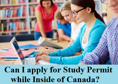 Can I apply for Study Permit while inside of Canada