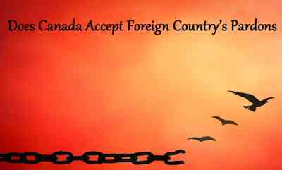 Does Canada Accept Foreign Country’s Pardons