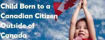 Child Born to a Canadian Citizen Outside of Canada